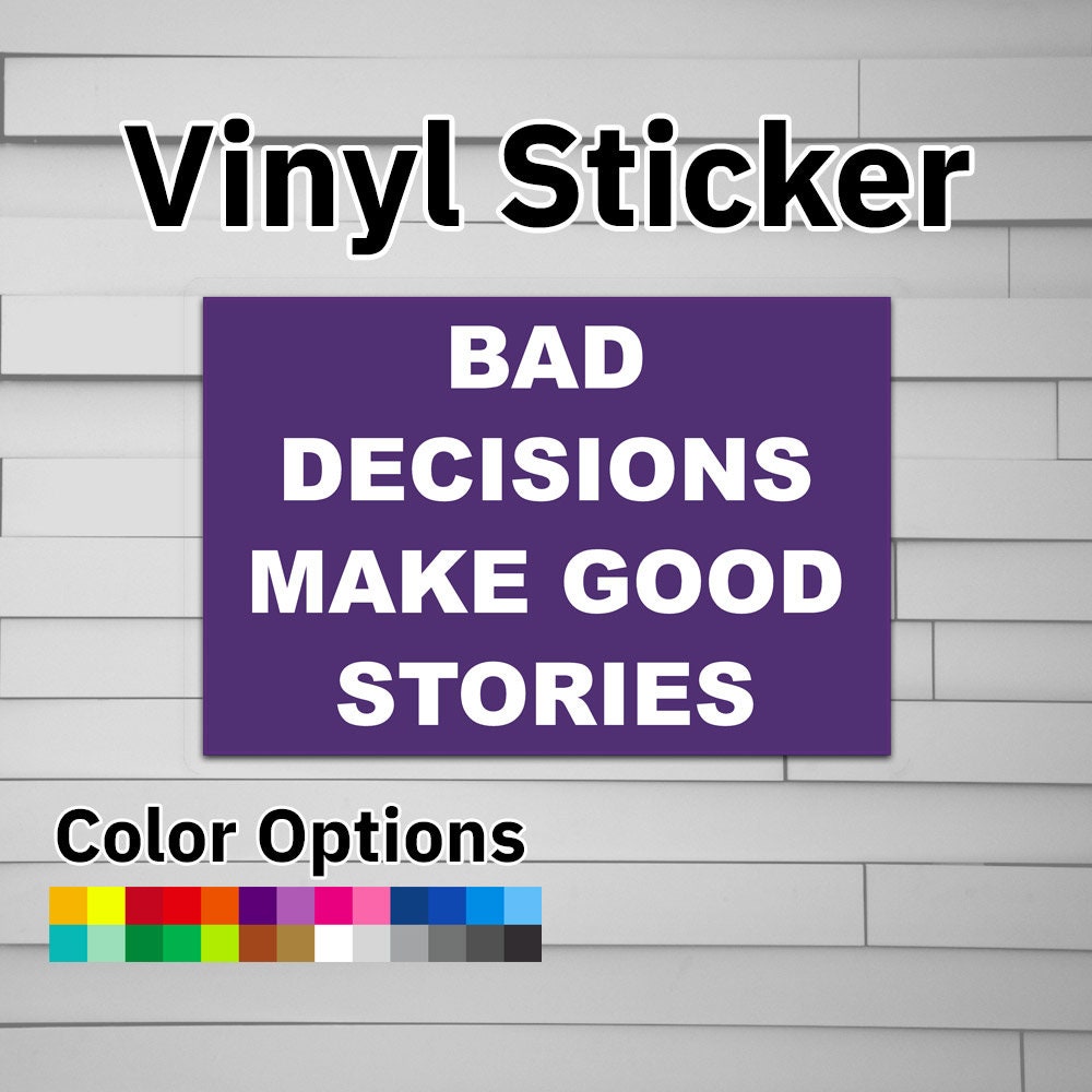 Bad Decisions Make Good Stories Sticker Vinyl Decal