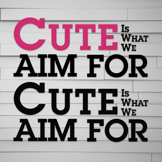 Cute is What We Aim For Decal Sticker
