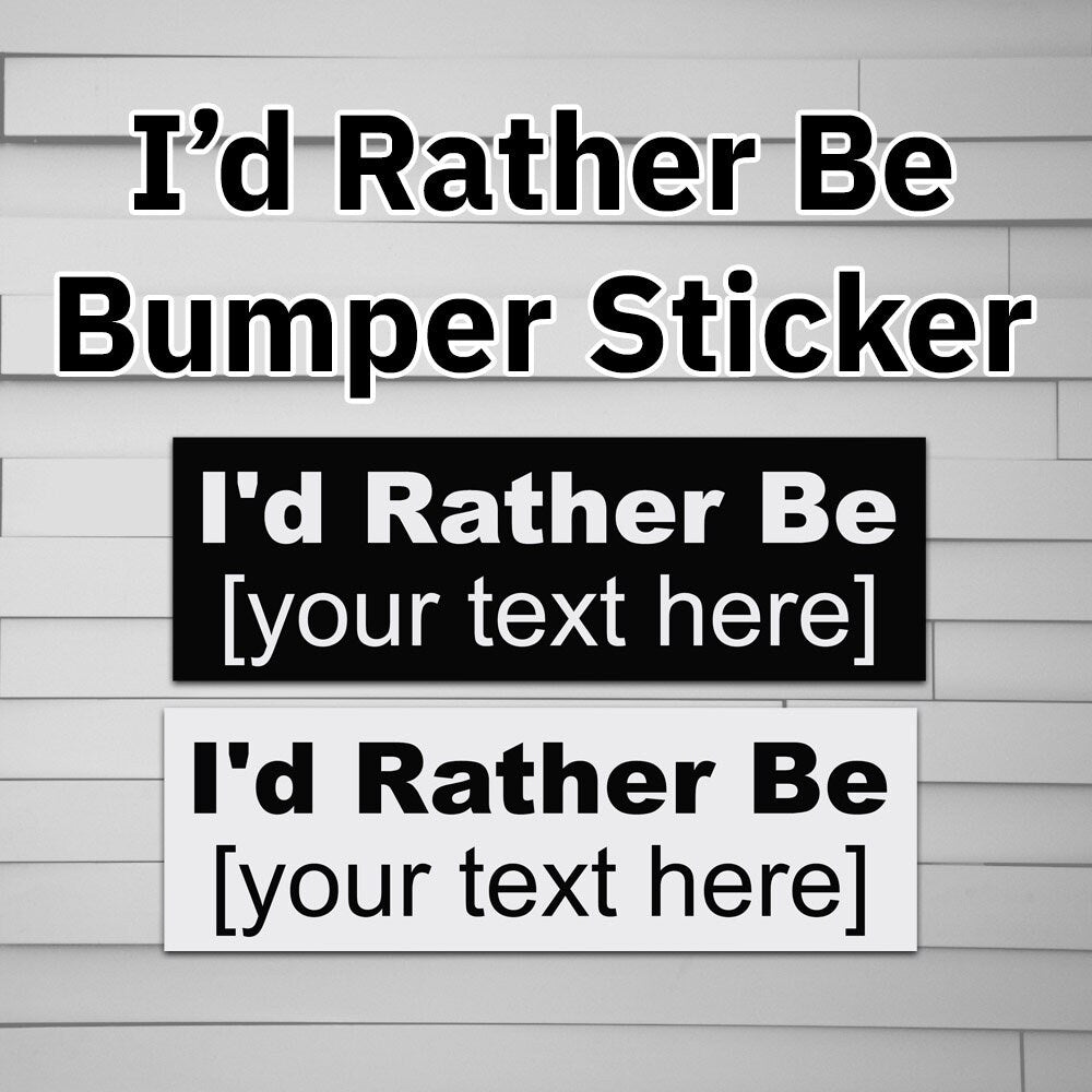 I'd Rather Be _____ Bumper Sticker