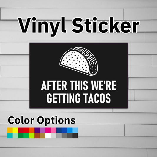 After This We're Getting Tacos Sticker Vinyl Decal