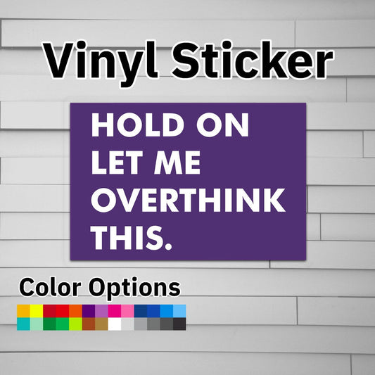 Hold On Let Me Overthink This Sticker Vinyl Decal