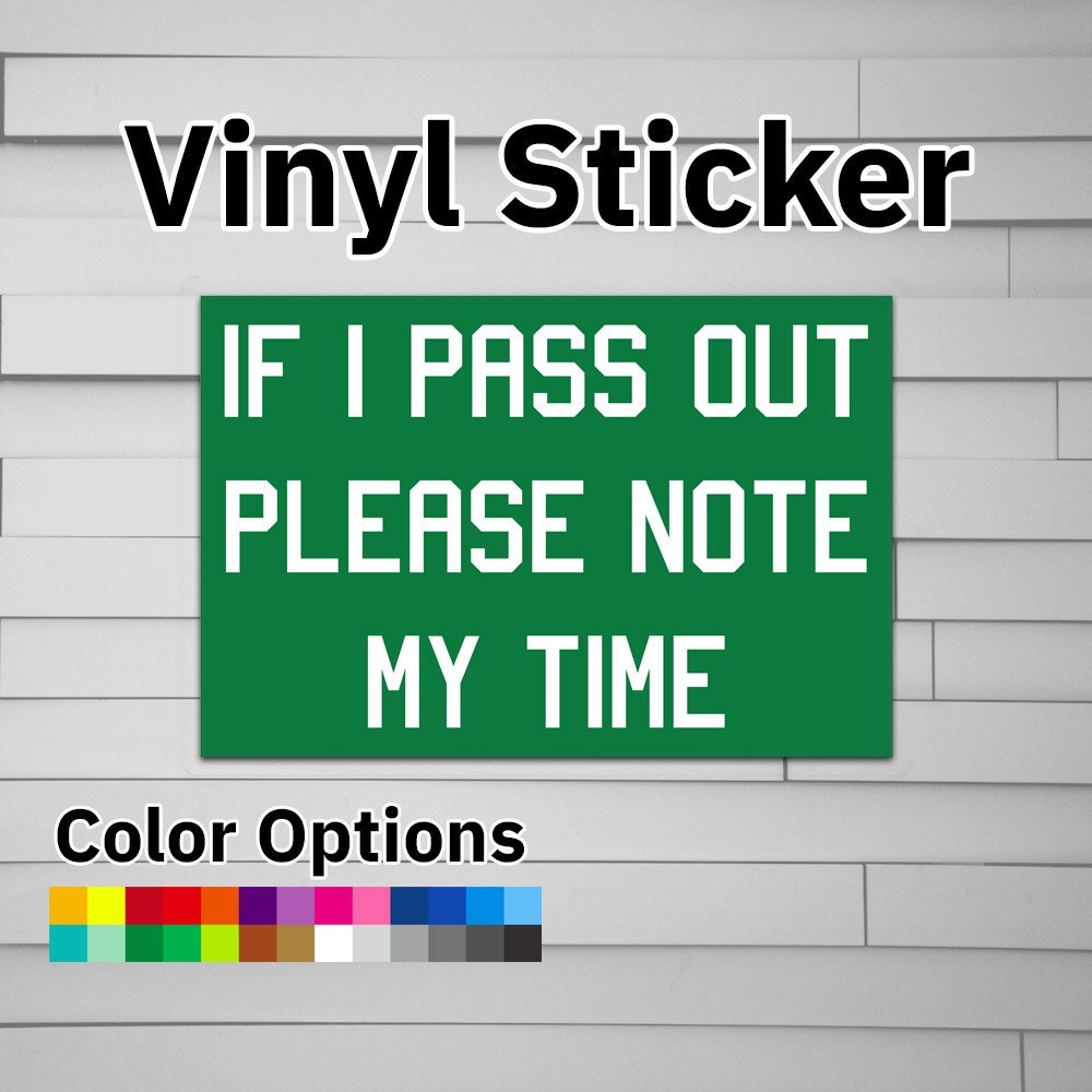 If I Pass Out Please Note My Time Sticker Vinyl Decal