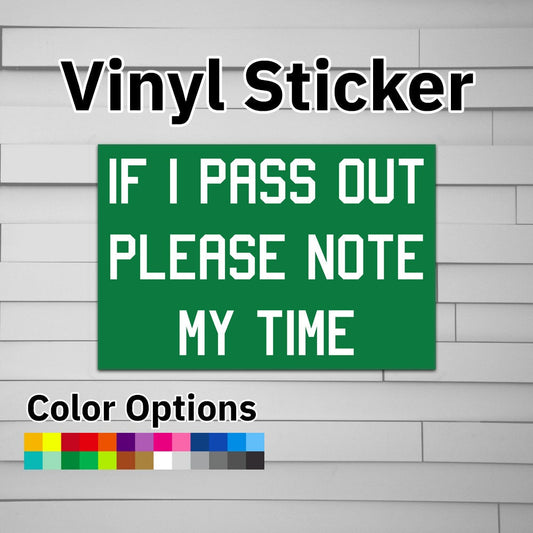 If I Pass Out Please Note My Time Sticker Vinyl Decal