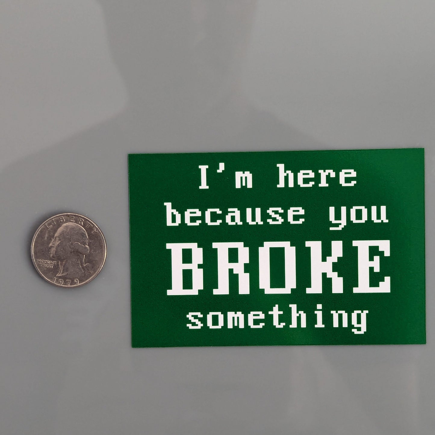 I'm Here Because You Broke Something Sticker Vinyl Decal