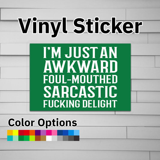 I'm Just An Awkward Foul-Mouthed Sarcastic Fucking Delight Sticker Vinyl Decal