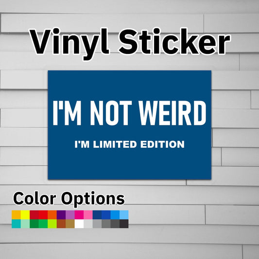 I'm Not Weird I'm Limited Edition Sticker Vinyl Decal