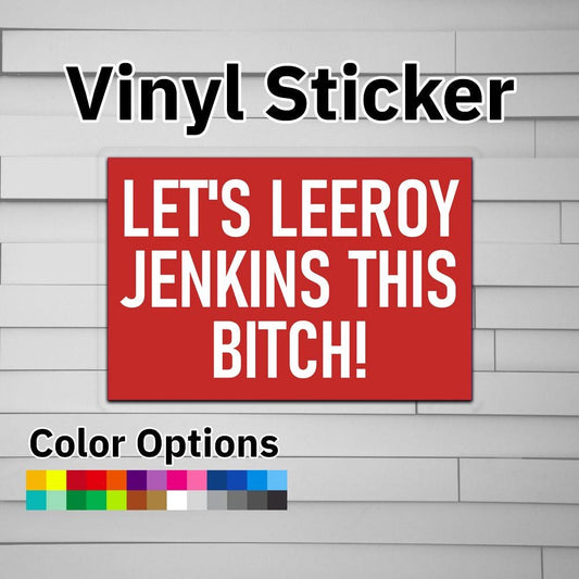 Let's Leeroy Jenkins This Bitch! Sticker Vinyl Decal