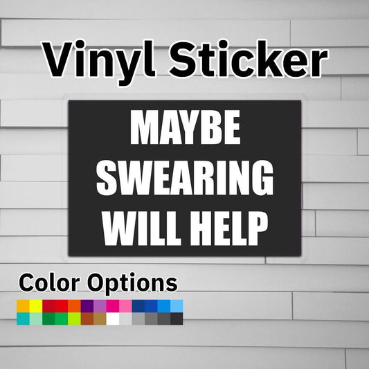 Maybe Swearing Will Help Sticker Vinyl Decal