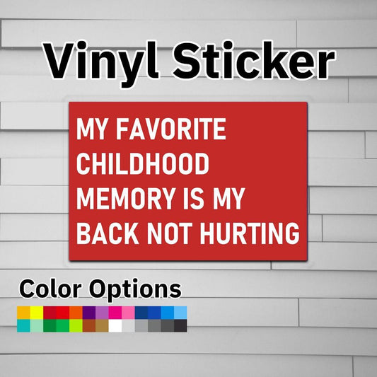 My Favorite Childhood Memory is My Back Not Hurting Sticker Vinyl Decal