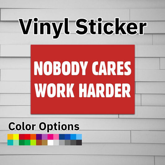 Nobody Cares Work Harder Sticker Vinyl Decal