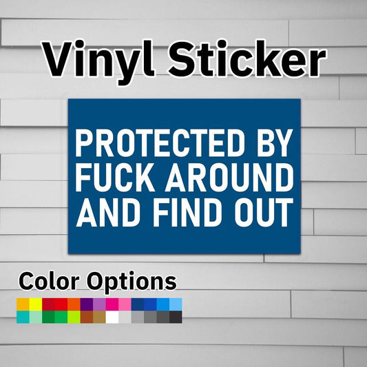 Protected by Fuck Around and Find Out Sticker Vinyl Decal