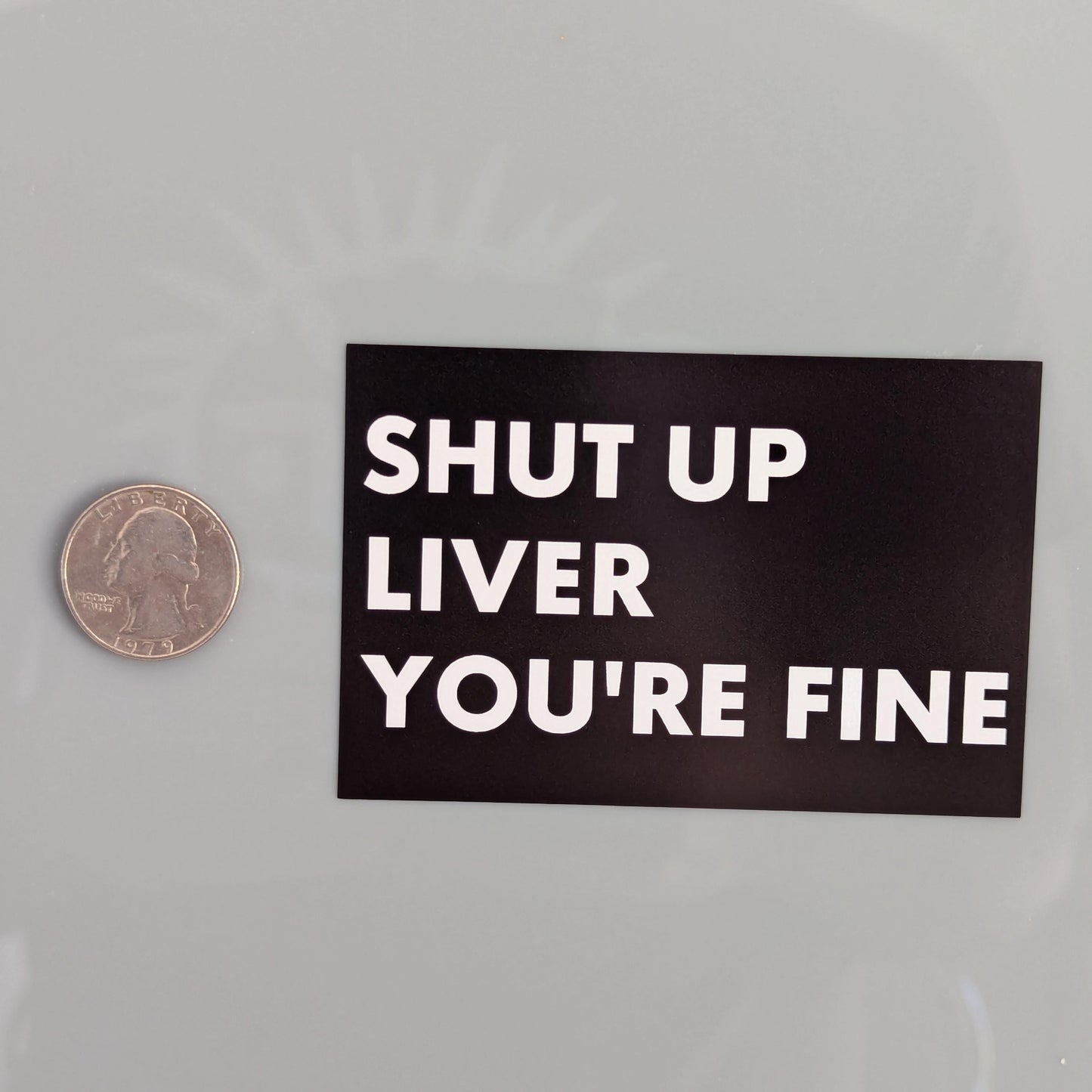 Shut Up Liver You're Fine Sticker Vinyl Decal