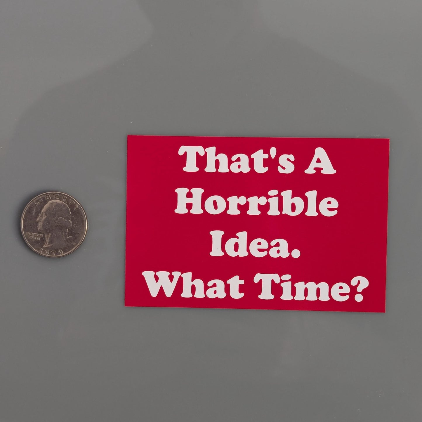 That's A Horrible Idea.  What time? Sticker Vinyl Decal