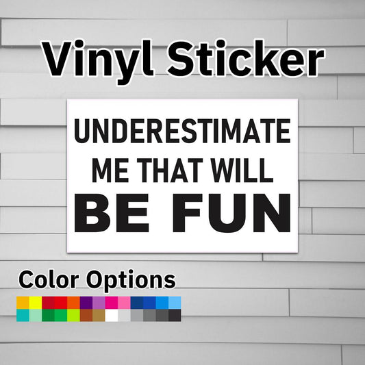 Underestimate Me That Will Be Fun Sticker Vinyl Decal