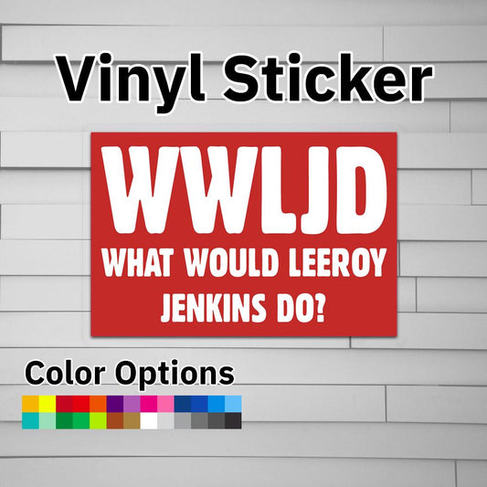 WWLJD What Would Leeroy Jenkins Do? Sticker Vinyl Decal