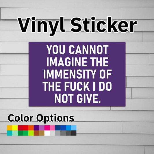 You Cannot Imagine the Immensity of the Fuck I Do Not Give Sticker Vinyl Decal