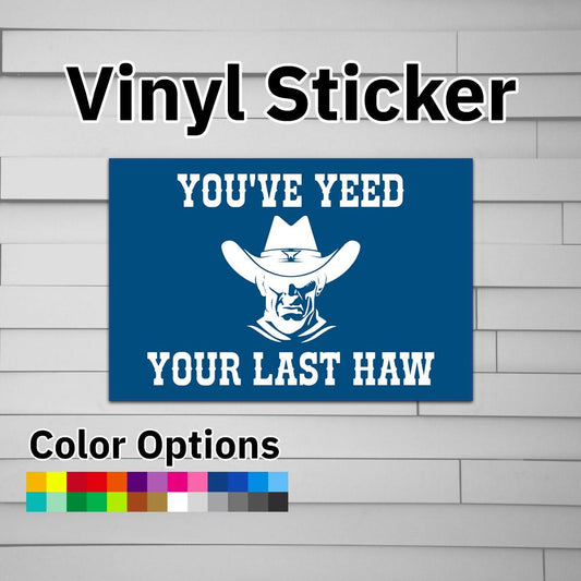 You've Yeed Your Last Haw Sticker Vinyl Decal