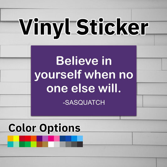 Believe in Yourself When No One Else Will Sasquatch Vinyl Decal