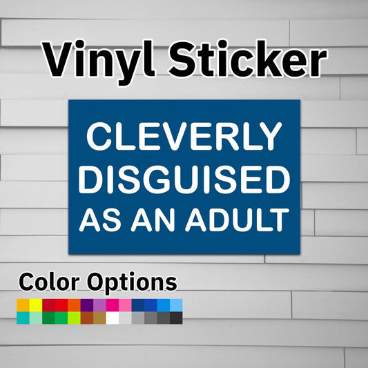 Cleverly Disguised as an Adult Sticker Vinyl Decal