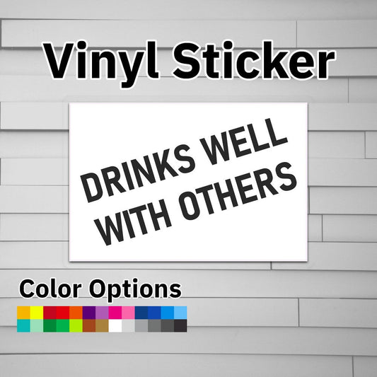 Drinks Well With Others Sticker Vinyl Decal