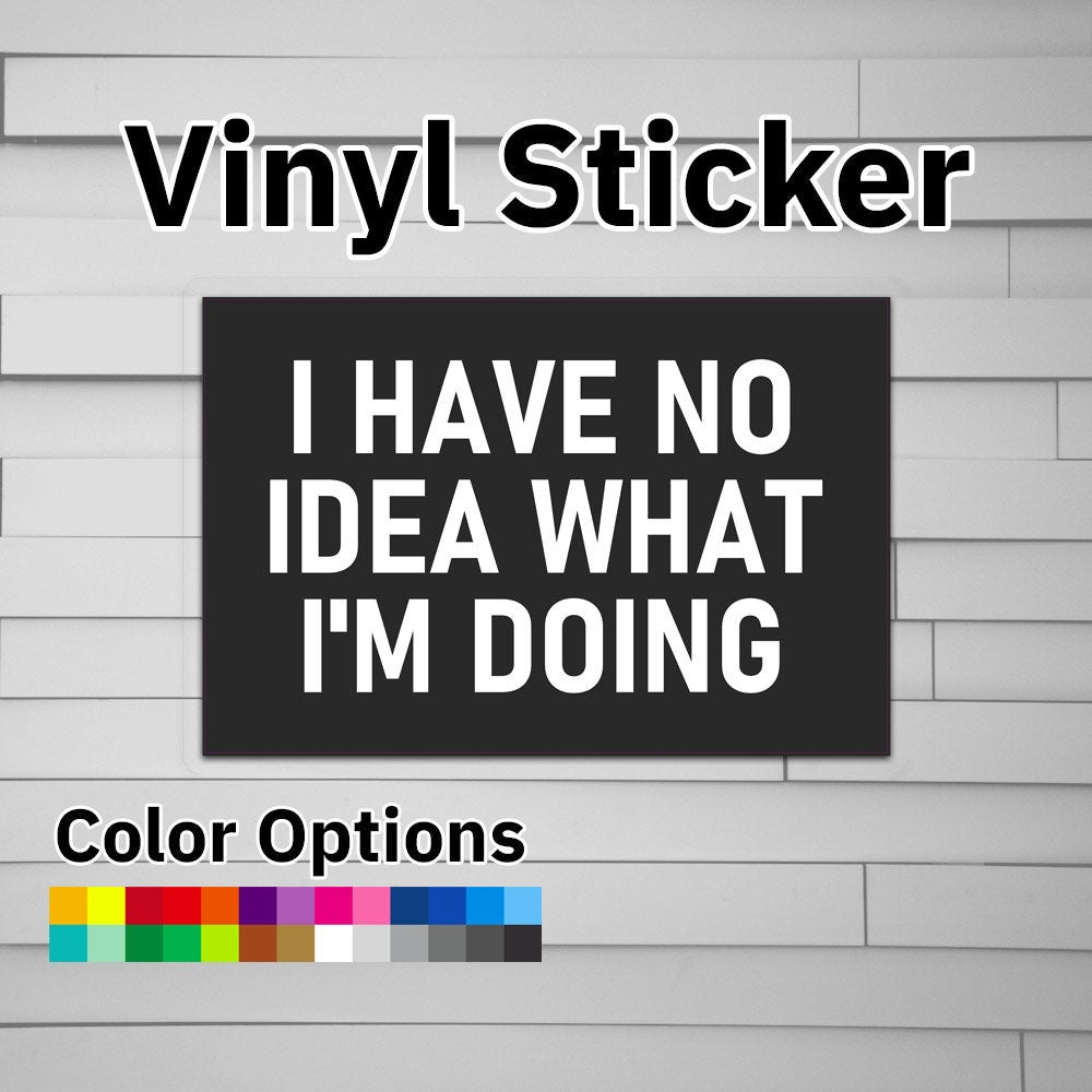 I Have No Idea What I'm Doing Sticker Vinyl Decal