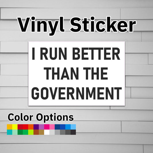 I Run Better Than The Government Sticker Vinyl Decal