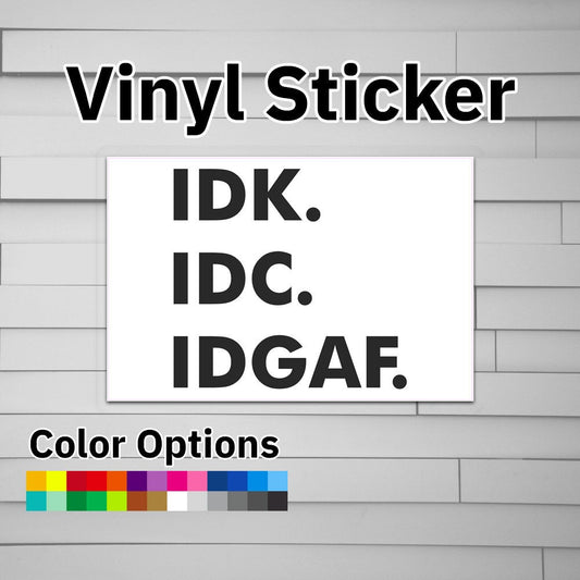 IDK IDC IDGAF Sticker Vinyl Decal