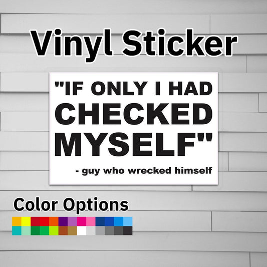 If Only I Had Checked Myself Guy Who Wrecked Himself Sticker Vinyl Decal