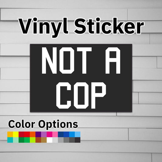 Not a Cop Sticker Vinyl Decal