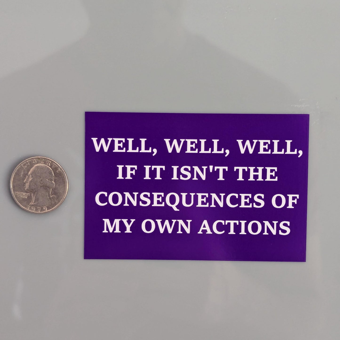 Well Well Well If It Isn't the Consequences of My Own Actions Sticker Vinyl Decal