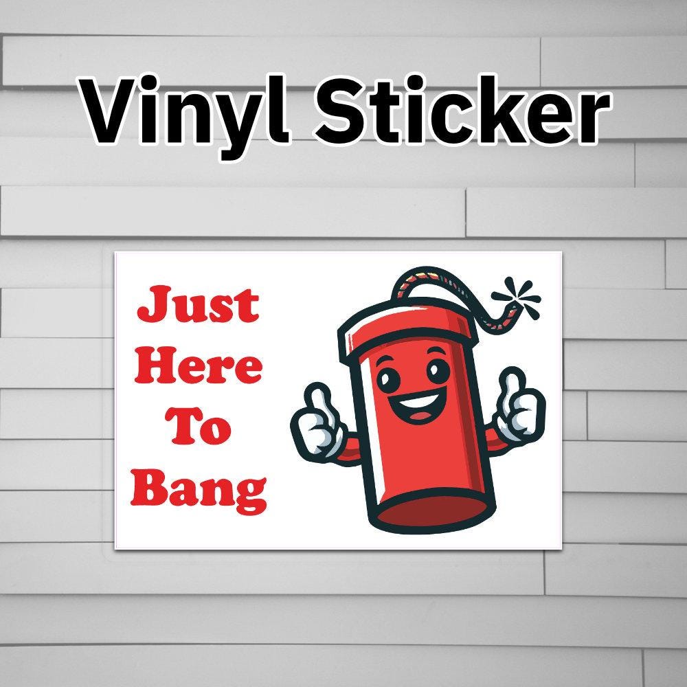 I'm Just Here to Bang Sticker Vinyl Decal