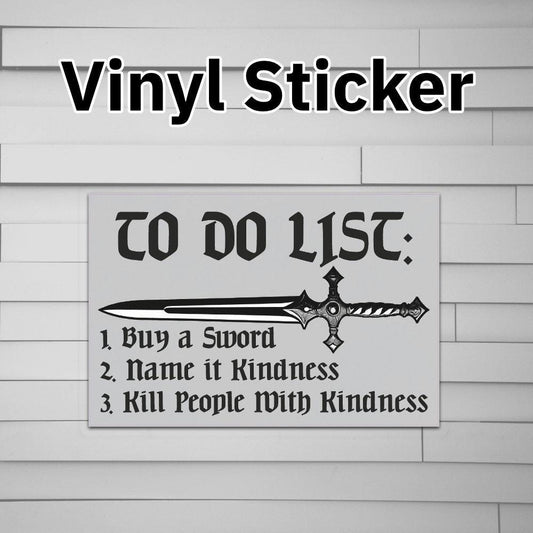 To Do List: Buy a Sword Name It Kindness Kill People with Kindness Sticker Vinyl Decal Ax