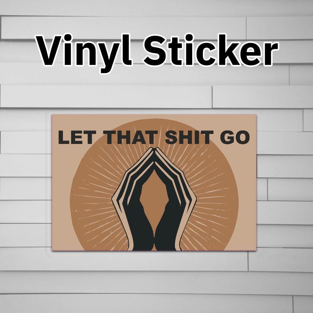 Let That Shit Go Sticker Vinyl Decal