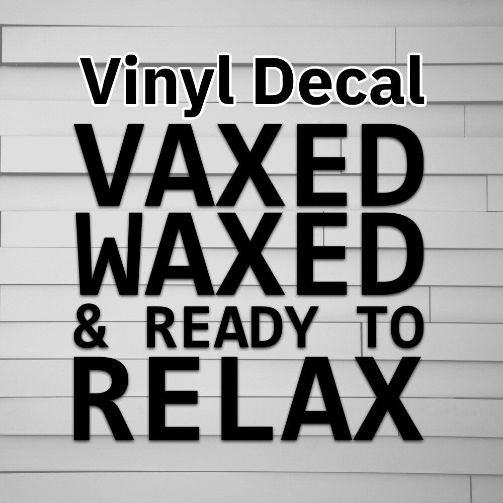 Vaxed Waxed Relax Decal